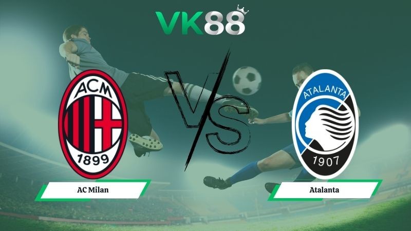 VK88 Nhận định soi kèo AC Milan vs Atalanta 01h45 ngày 11/05/2026 – Serie A