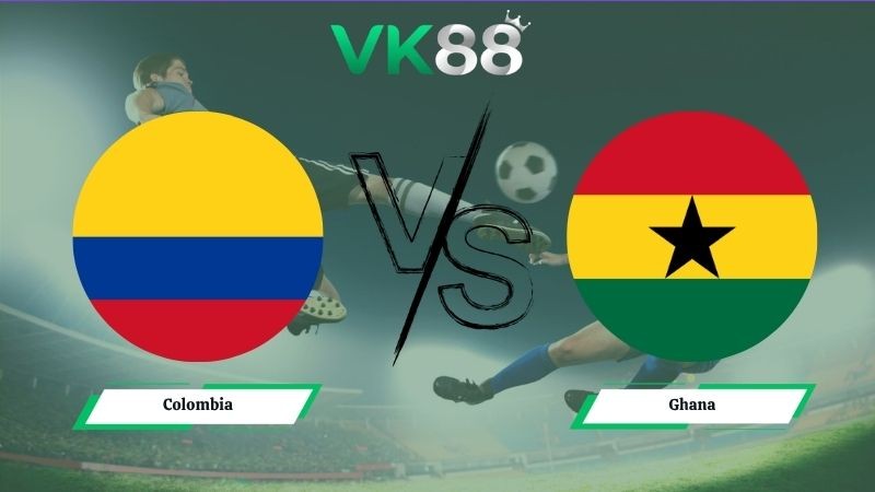 VK88 Nhận định soi kèo Colombia vs Ghana 08h30 ngày 04/07/2026 – World Cup 2026