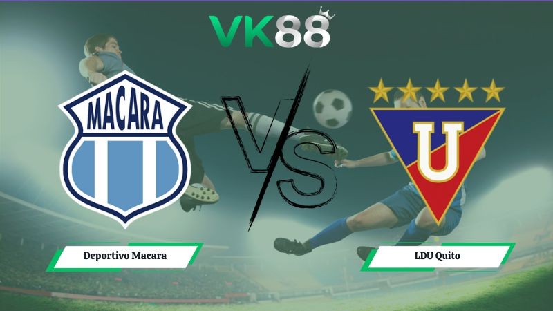 VK88 Nhận định soi kèo Deportivo Macara vs LDU Quito 01h00 ngày 06/07/2026 – VĐQG Ecuador
