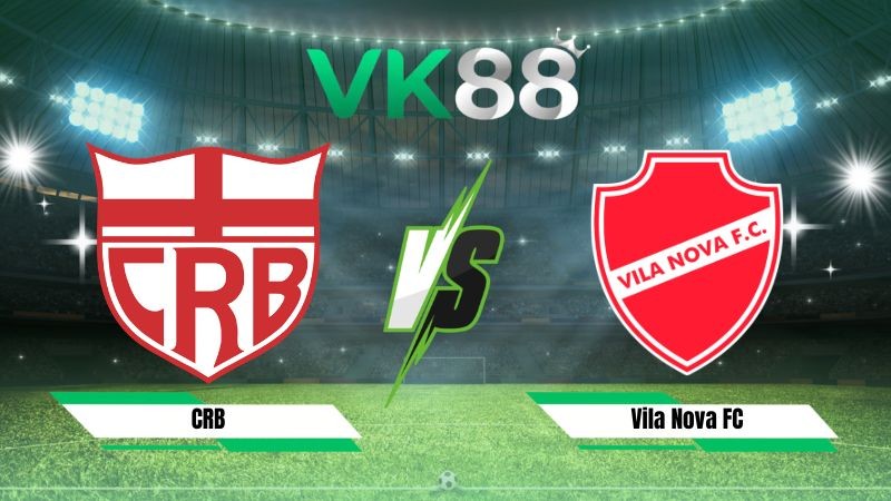 VK88 Nhận định soi kèo CRB vs Vila Nova FC 05h30 ngày 28/07/2026 – Serie B Brazil
