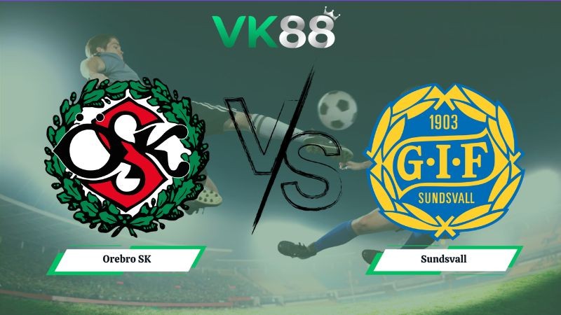 VK88 Nhận định soi kèo Orebro SK vs Sundsvall 00h00 ngày 11/06/2026 – Superettan Thụy Điển