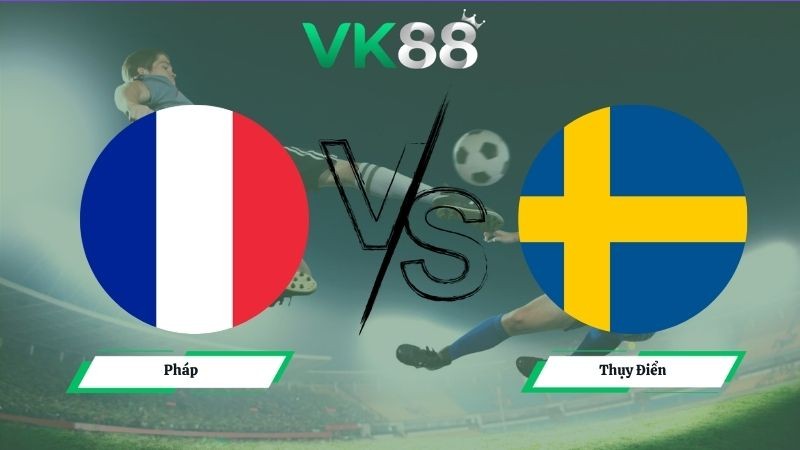 VK88 Nhận định soi kèo Pháp vs Thụy Điển 04h00 ngày 01/07/2026 – World Cup 2026