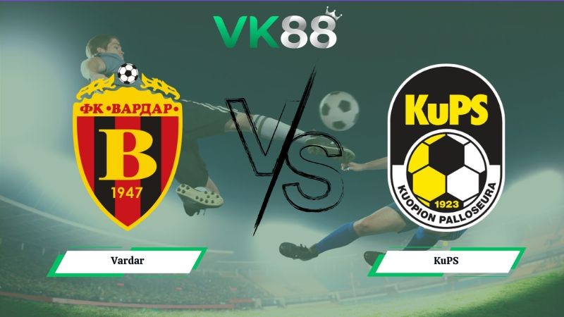 VK88 Nhận định soi kèo Vardar vs KuPS 00h00 ngày 08/07/2026 – Vòng loại Champions League