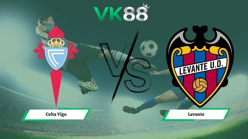 VK88 Nhận định soi kèo Celta Vigo vs Levante 00h00 ngày 13/05/2026 – La Liga