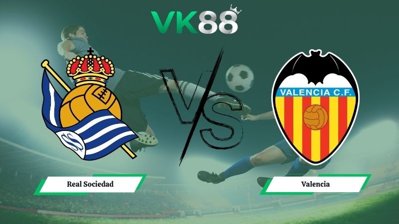 VK88 Nhận định soi kèo Real Sociedad vs Valencia 00h00 ngày 18/05/2026 – La Liga