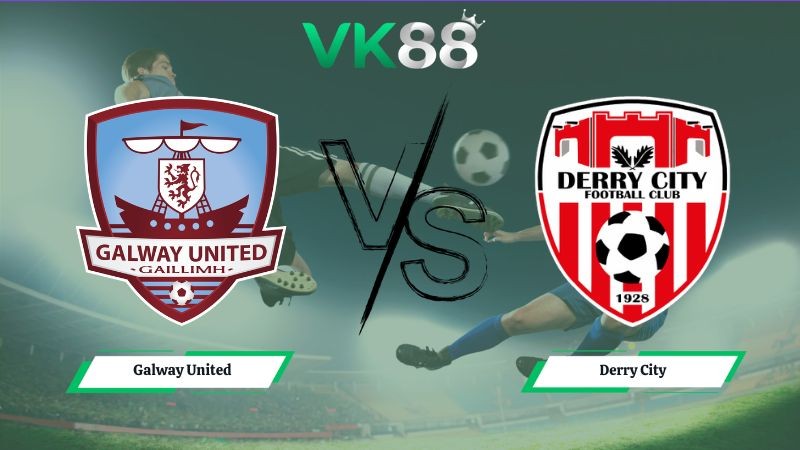 VK88 Nhận định soi kèo Galway United vs Derry City 01h45 ngày 20/06/2026 – Ngoại hạng Ireland