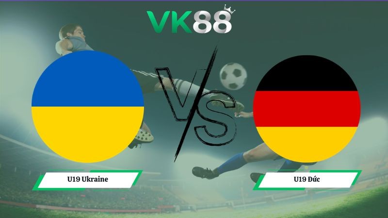 VK88 Nhận định soi kèo U19 Ukraine vs U19 Đức 01h00 ngày 09/07/2026 – UEFA European Championship U19