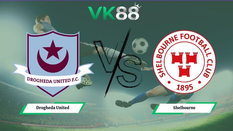 VK88 Nhận định soi kèo Drogheda United vs Shelbourne 01h45 ngày 20/06/2026 – Ngoại hạng Ireland