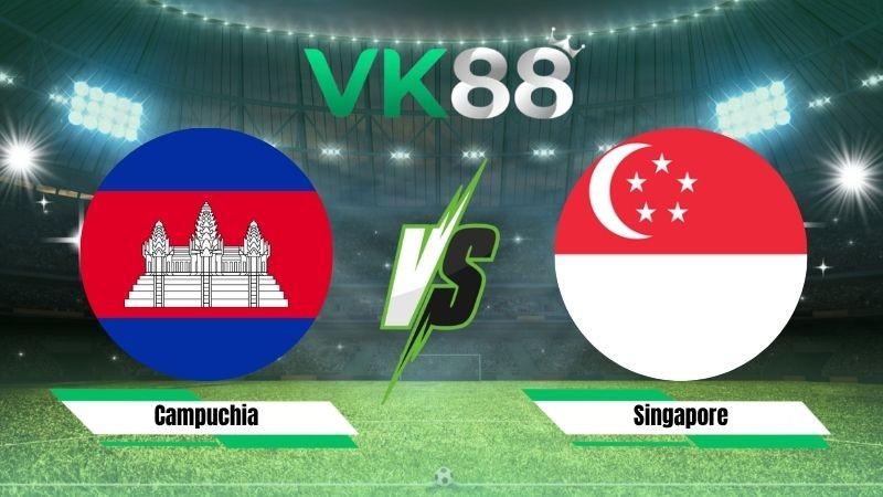 VK88 Nhận định soi kèo Campuchia vs Singapore 19h00 ngày 24/07/2026 – ASEAN Championship